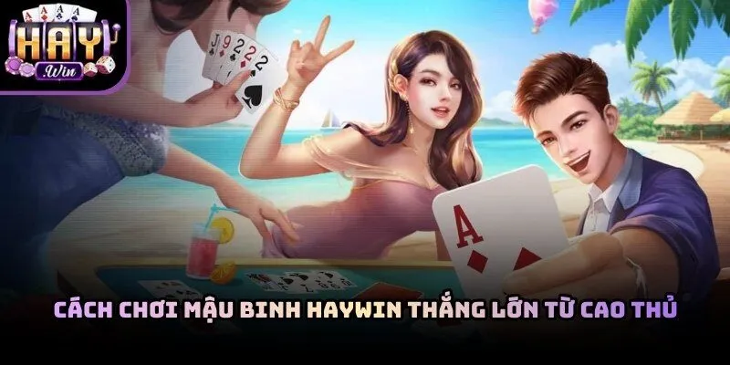 Cách Chơi Mậu Binh Haywin Thắng