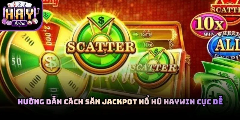 Cách Săn Jackpot Nổ Hũ Haywin