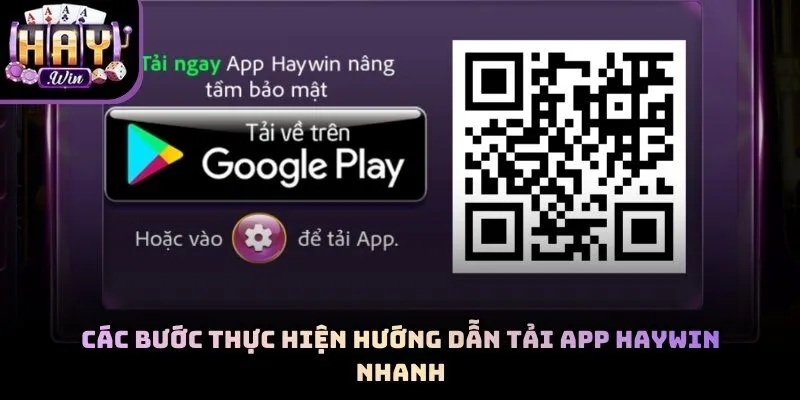 Hướng dẫn tải app Haywin cam kết mang lại sự đơn giản nhất trong thao tác