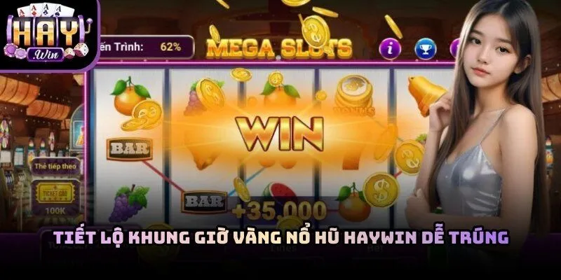 Khung Giờ Vàng Nổ Hũ Haywin