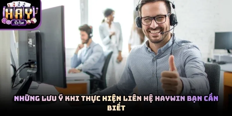 Người chơi cần giữ thái độ lịch sự khi tương tác cùng đội ngũ hỗ trợ Haywin