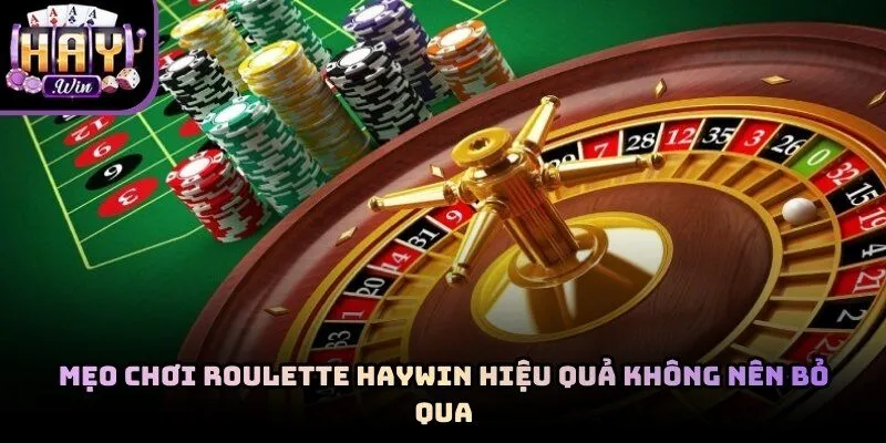 Mẹo Chơi Roulette Haywin Hiệu Quả