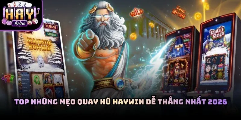 Mẹo Quay Hũ Haywin Dễ Thắng