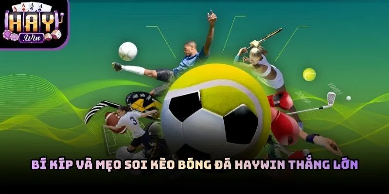 Mẹo soi kèo bóng đá Haywin