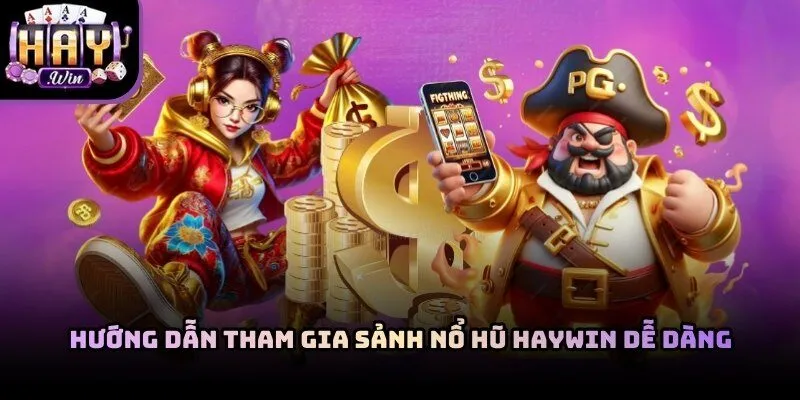 Các bước đăng ký tài khoản mới để tham gia sảnh nổ hũ Haywin