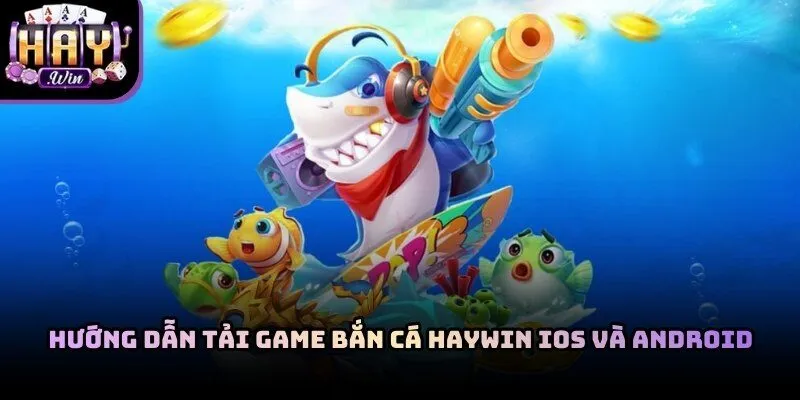 Tải game bắn cá Haywin