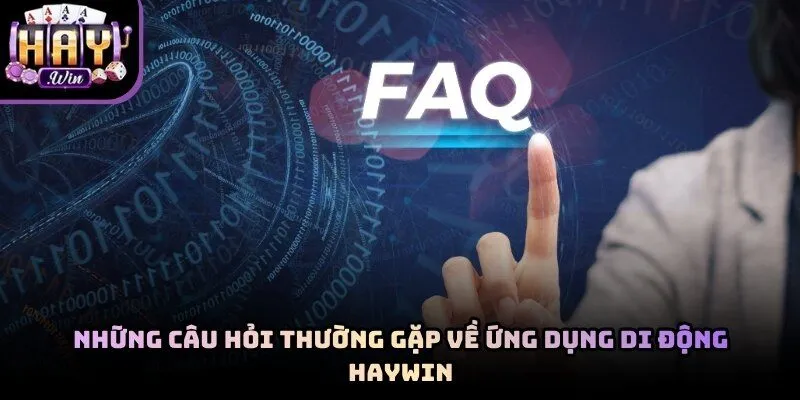 FAQ - Giải đáp thắc mắc khi thực hiện tải game bắn cá Haywin