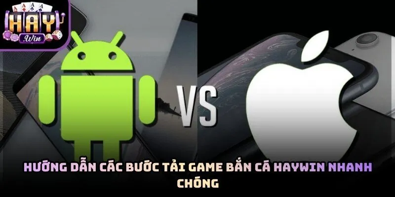 Người chơi thực hiện tải game bắn cá Haywin về máy điện thoại cá nhân