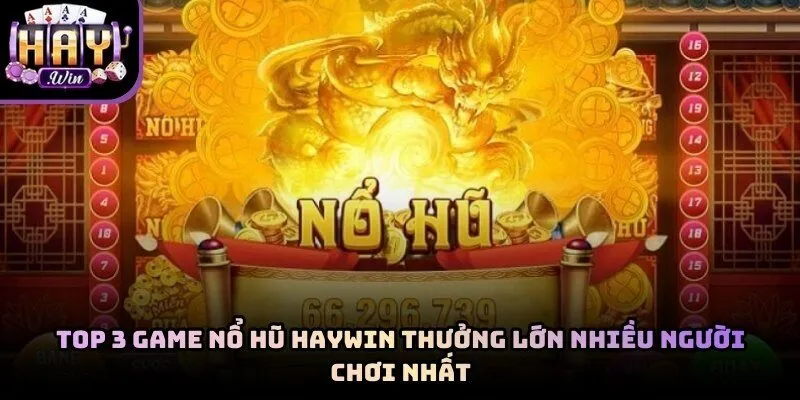 Top 3 Game Nổ Hũ Haywin