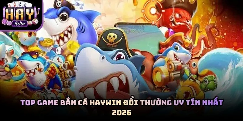 Top Game Bắn Cá Haywin